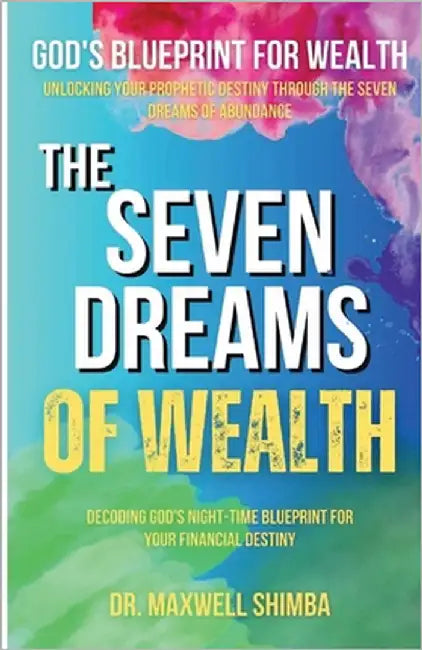 The Seven Dreams of Wealth: Decoding God's Night-Time Blueprint for Your Financial Destiny by Shimba, Maxwell