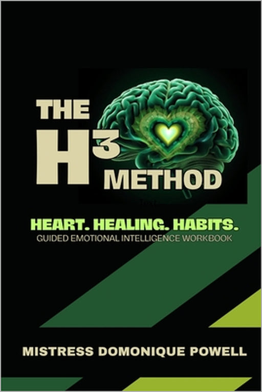 The H3 Method: Heart. Healing. Habits. by Mistress Domonique Powell