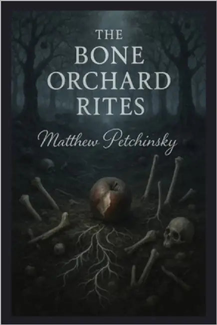 The Bone Orchard Rites by Petchinsky, Matthew