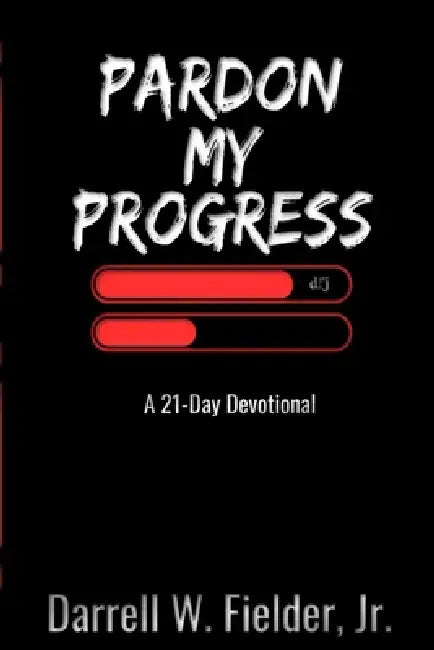Pardon My Progress: A 21-Day Devotional by Darrell W. Fielder