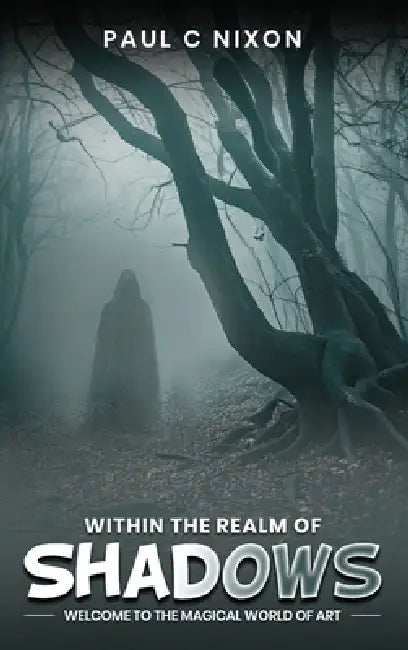Within the Realm of Shadows by Paul Christopher Nixon