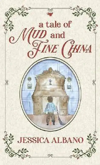 A Tale of Mud and Fine China by Jessica Albano