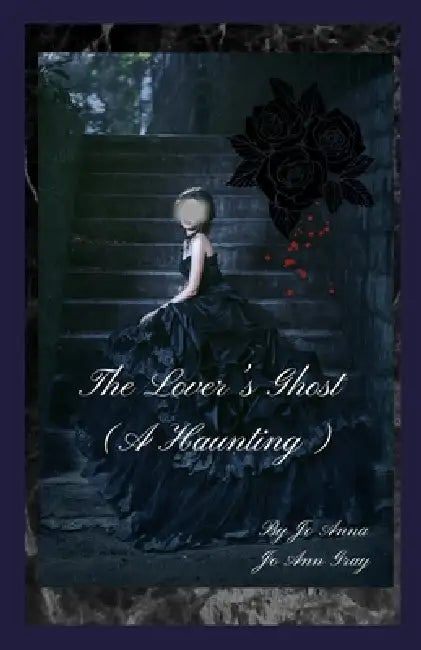 The Lover's Ghost (A Haunting) by Jo Anna, Jo Ann Gray