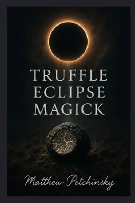 Truffle Eclipse Magick by Matthew Petchinsky