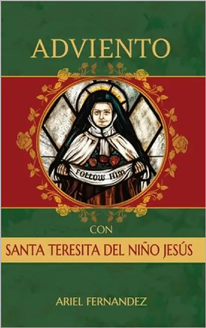 Adviento con Santa Teresita del Niño Jesús: Un devocional de Adviento inspirado por Santa Teresita del Niño Jesús by Fernandez, Ariel