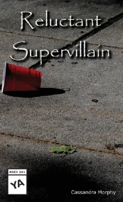 Reluctant Supervillain by Cassandra B. Morphy