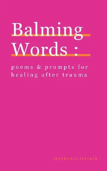 Balming Words: Poems & Prompts for Healing After Trauma by Stephanie Farenik