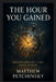 The Hour You Gained: Transforming Time Into Power by Matthew Petchinsky