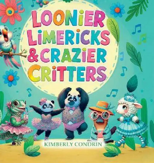 Loonier Limericks & Crazier Critters by Kimberly Condrin