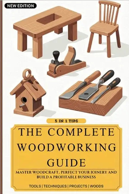 The Complete Woodworking Guide: Master Woodcraft, Perfect Your Joinery, and Build a Profitable Business ( Easy Manual for Beginners ) by Ron Backwood