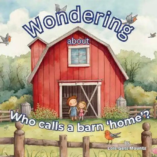 Wondering about who calls a barn 'home' by Lois Mountz