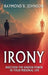 Irony: Discover The Unseen Power in Your Personal Life by Raymond B. Johnson