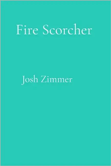 Fire Scorcher: The Complete Collection by Zimmer, Josh
