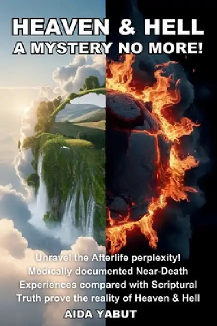 Heaven & Hell: A Mystery No More! by Aida Yabut