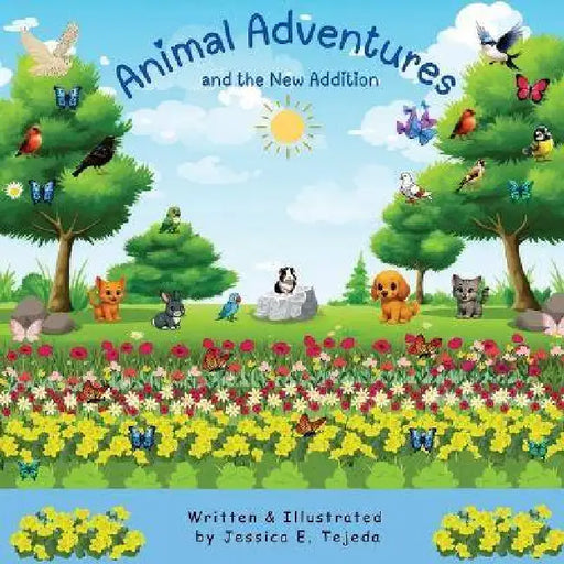 Animal Adventures and the New Addition by Jessica Tejeda, Jessica E. Tejeda