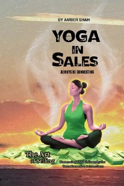 Yoga in Sales: Always be Connecting by Amber H. H. Shah