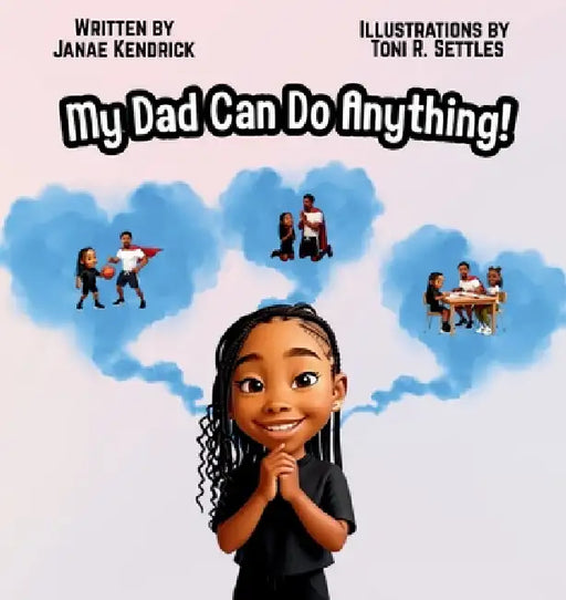 My Daddy Can Do Anything by Janae Kendrick, Toni R. Settles
