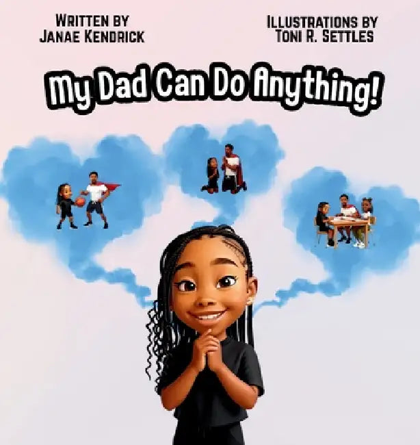 My Daddy Can Do Anything by Janae Kendrick, Toni R. Settles