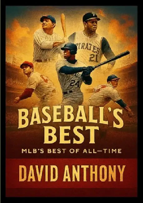 Baseball's Best: MLB's Best Players of All Time by David Anthony, Steven Bookhart