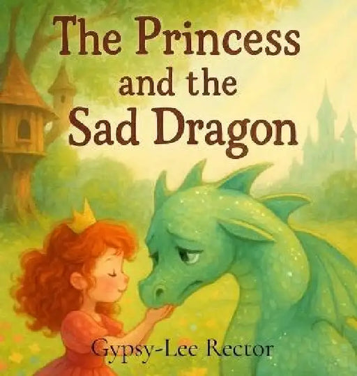 The Princess and the Sad Dragon by Gypsy-Lee Rector, Ronnie Rector