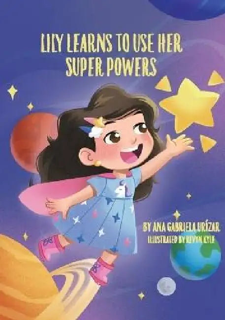 Lily Learns To Use Her Super Powers by Ana Gabriela Urízar, Kevyn Kyle, Ad Astra Media