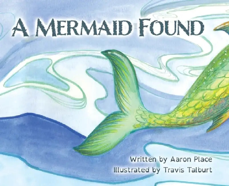 A Mermaid Found by Aaron Place, Travis Talburt