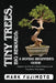 Tiny Trees, Big Rewards: Explore the Peaceful World of Bonsai and Transform Your Space by Mark Fujimoto