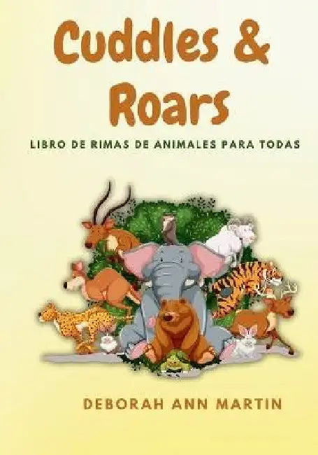 Cuddles & Roars: Libro De Rimas De Animales Para Todas Las Edades by Deborah Ann Martin