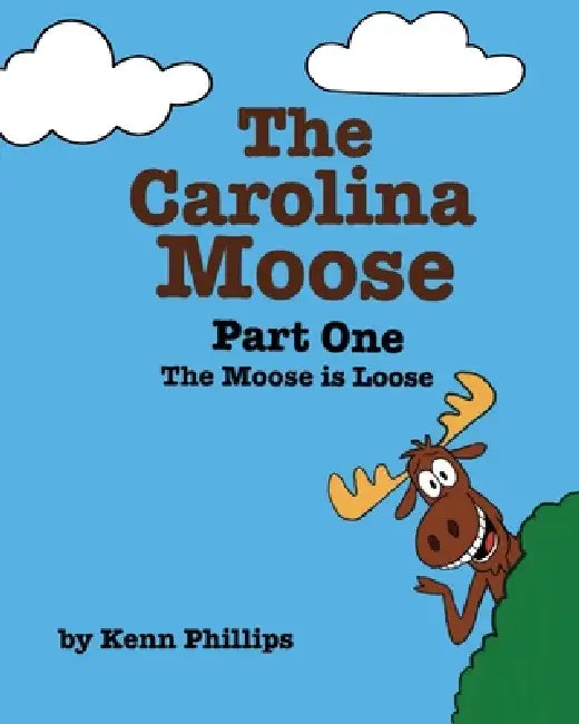 The Carolina Moose: Part One - The Moose is Loose by Kenn Phillips