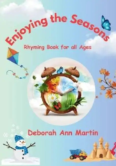 Enjoying the Seasons: Rhyming Book for all Ages by Deborah Ann Martin