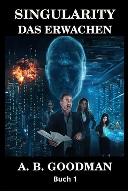 Singularity - Das Erwachen: KI Apokalypse Techno-Thriller by Goodman, A. B.