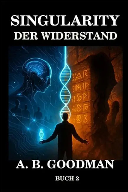 Singularity - Der Widerstand: KI Dystopie Techno-Thriller by A. B. Goodman
