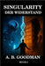 Singularity - Der Widerstand: KI Dystopie Techno-Thriller by A. B. Goodman