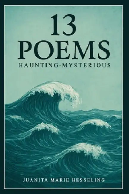 13 Poems by Juanita Marie Hesseling