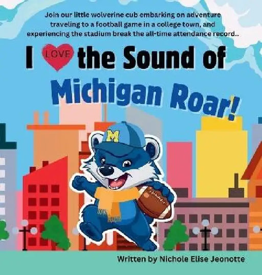 I Love the Sound of Michigan Roar! by Nichole Jeonotte