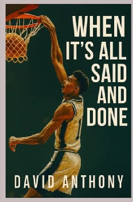 When it's All Said and Done: A Preview of an NBA Legend by David Anthony, Steven Bookhart