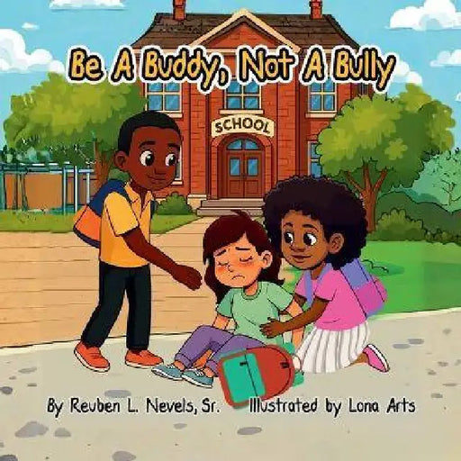 Be a Buddy, Not a Bully by Sr. Nevels Reuben L., Lona Arts