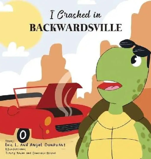 I Crashed in Backwardsville by Eric L. Dunavant, Angel Dunavant, Dinosaur House