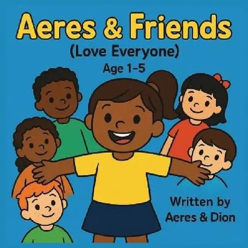 Aeres & Friends: Love Everyone by Dion Darren Caracciolo, Aeres Sofia Caracciolo, Jaiden Xavier Caracciolo
