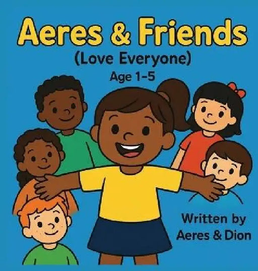 Aeres & Friends: Love Everyone by Dion Darren Caracciolo, Aeres Sofia Caracciolo, Jaiden Xavier Caracciolo