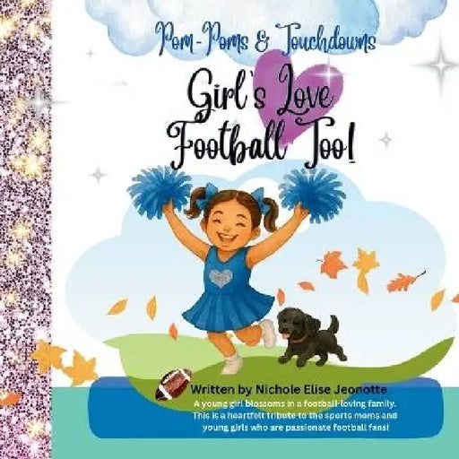 Girl's Love Football Too! by Nichole Elise Jeonotte