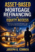 Asset-Based Mortgage Refinancing & Equity Access: How to Use Asset-Based Mortgage Loans for Cash-Out Refinancing and Liquidity by Joseph G. Correa