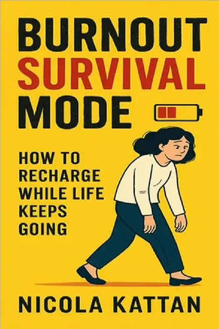 Burnout Survival Mode: How to Recharge While Life Keeps Going by Nicola I. Kattan