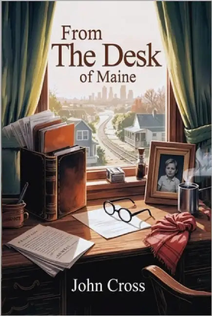 From the Desk of Maine by Cross, John