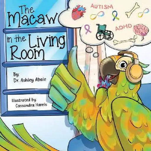 The Macaw in the Living Room by Ashley Abaie, Cassandra Harris