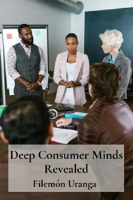 Deep Consumer Minds Revealed: Ventures Sparking Innovation For Commercial Success by Filemón Uranga