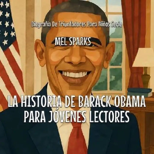 La Historia De Barack Obama Para Jóvenes Lectores by Mel Sparks
