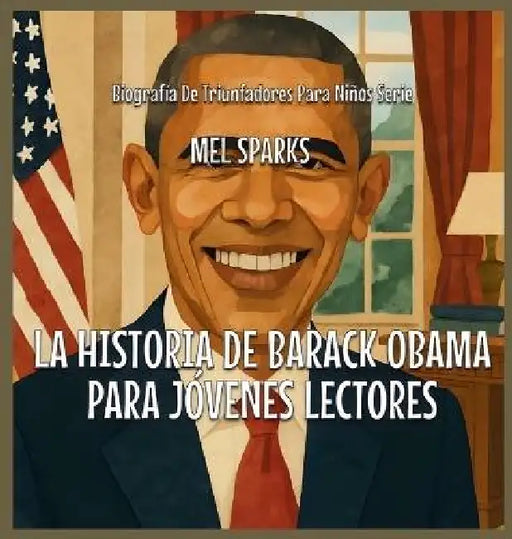 La Historia De Barack Obama Para Jóvenes Lectores by Mel Sparks