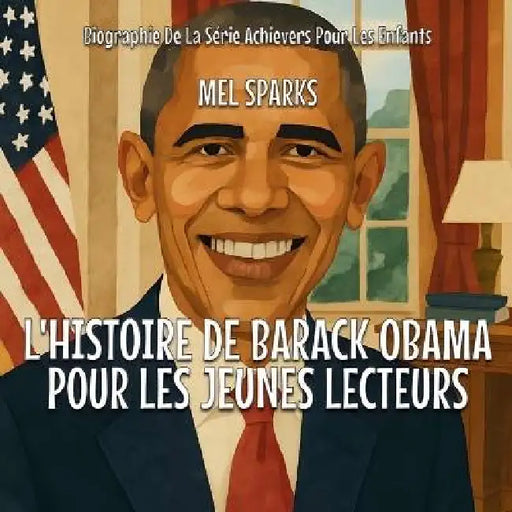 L'histoire De Barack Obama Pour Les Jeunes Lecteurs by Mel Sparks