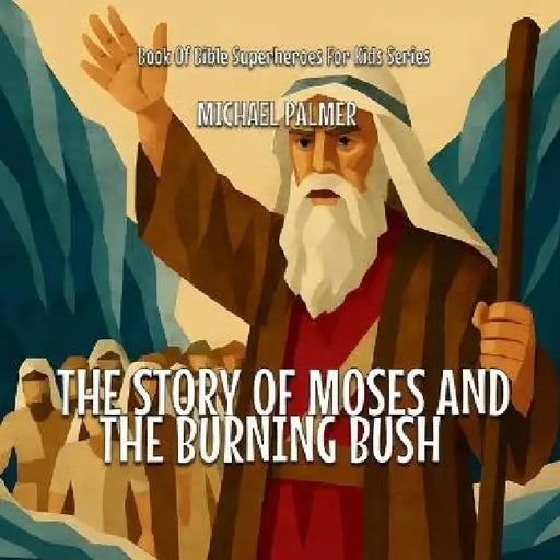 The Story Of Moses And The Burning Bush by Michael Palmer